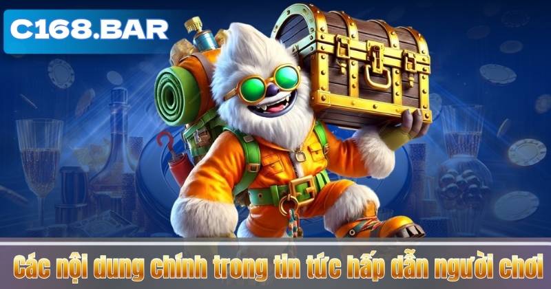 Các nội dung chính trong tin tức hấp dẫn người chơi 