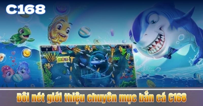 Đôi nét giới thiệu chuyên mục bắn cá C168