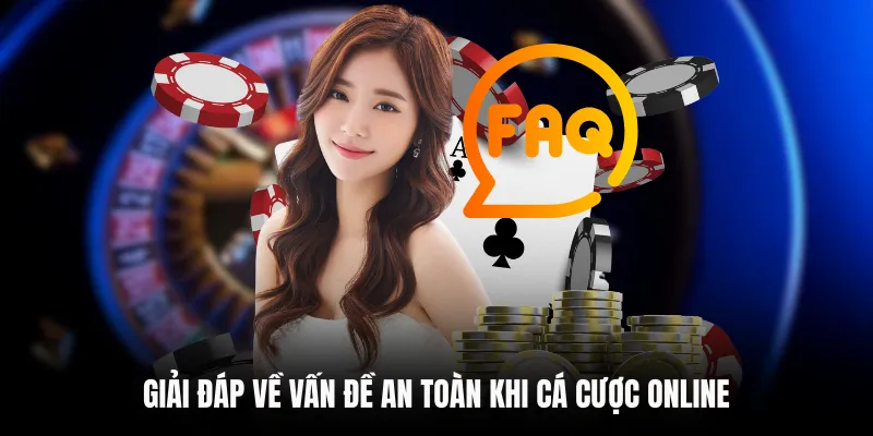 Giải đáp về vấn đề an toàn khi cá cược online
