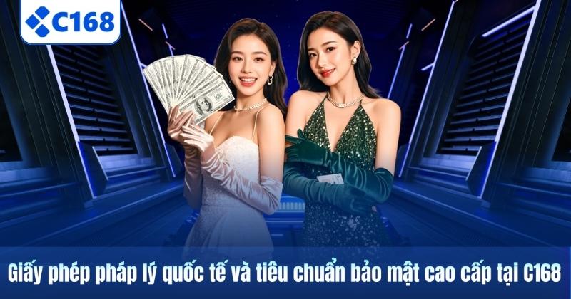 TRANG CHỦ 21 Giấy phép pháp lý quốc tế và tiêu chuẩn bảo mật cao cấp tại C168