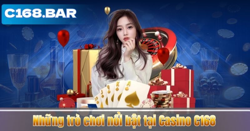 Những trò chơi nổi bật tại Casino C168