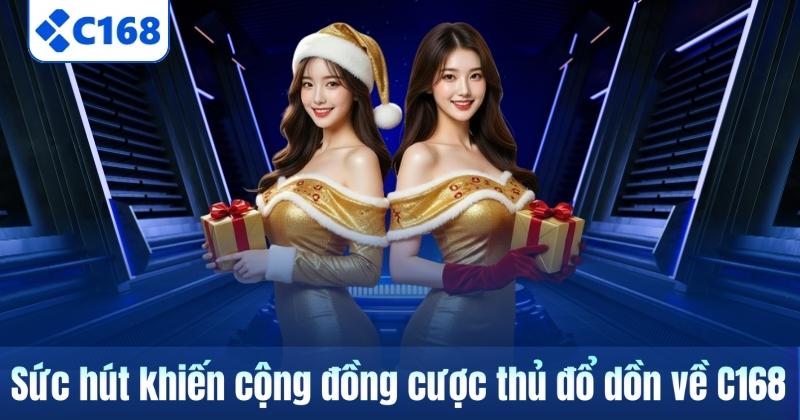 TRANG CHỦ 22 Sức hút khiến cộng đồng cược thủ đổ dồn về C168